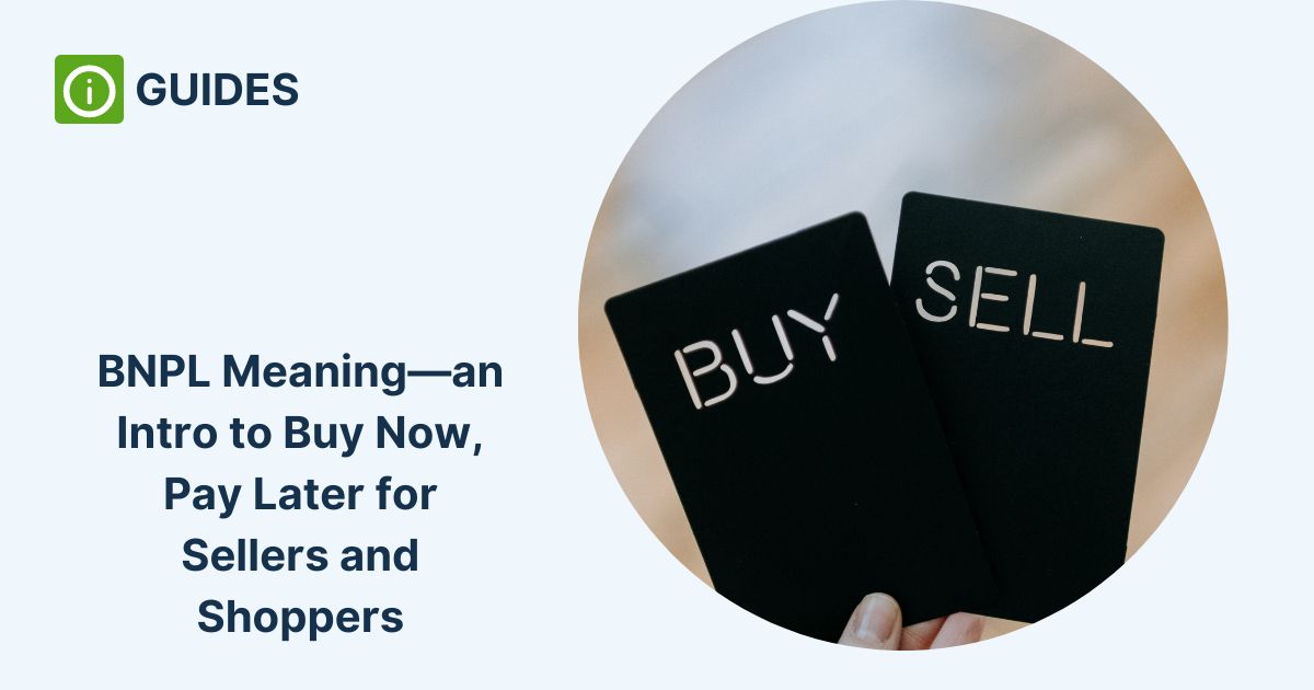 BNPL Meaning—an Intro to Buy Now, Pay Later for Sellers and Shoppers